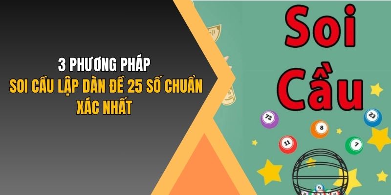 3 phương pháp soi cầu lập dàn đề 25 số chuẩn xác nhất