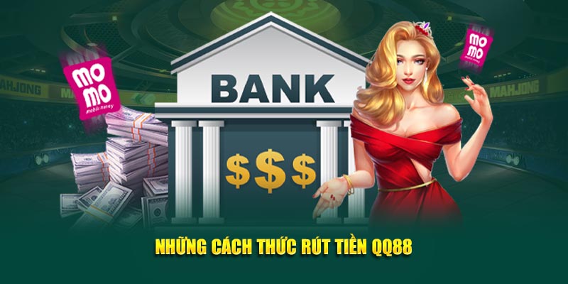 Những cách thức rút tiền tại QQ88