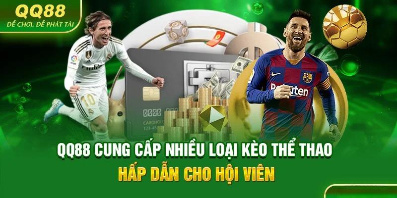 QQ88 cung cấp nhiều loại kèo hấp dẫn người tham gia